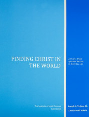 Finding Christ in the World: A Twelve Week Ignatian Retreat in Everyday Life